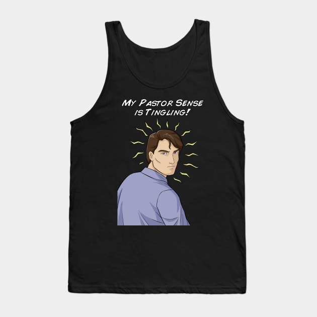 My Pastor Sense is Tingling Tank Top by CalledandChosenApparel